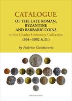 Catalogue of the Late Roman, Byzantine and Barbaric Coins in the Charles University Collection (364-1092 A.D.)