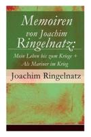 Memoiren von Joachim Ringelnatz: Mein Leben bis zum Kriege + Als Mariner im Krieg