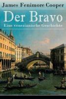 Der Bravo - Eine venezianische Geschichte: Ein Abenteuerroman des Autors von Der letzte Mohikaner und Der Wildtöter