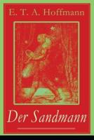 Der Sandmann: Fantasy-Geschichte und ein Gothic Klassiker aus dem Zyklus Nachtstücke