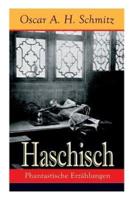 Haschisch: Phantastische Erzählungen: Freches Spiel mit dem Tabu: Der Haschischklub + Die Geliebte des Teufels Eine Nacht des achtzehnten Jahrhunderts + Karneval + Die Sünde wider den Heiligen Geist + Die Botschaft + Der Schmugglersteig