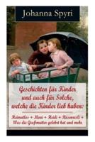 Geschichten für Kinder und auch für Solche, welche die Kinder lieb haben: Heimatlos + Moni + Heidi + Rosenresli + Was die Großmutter gelehrt hat und mehr: Illustrierte Klassiker der Kinder- und Jugendliteratur