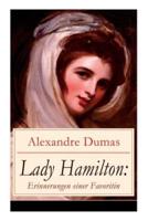 Lady Hamilton: Erinnerungen einer Favoritin: Eine romanhafte Biografie von Emma, Admiral Nelsons letzte Liebe