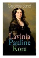 Lavinia - Pauline - Kora: Die Geschichten dreier außergewöhnlicher Frauen