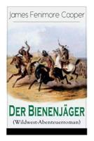 Der Bienenjäger (Wildwest-Abenteuerroman): Spannender Abenteuerroman - Klassiker der Jugendliteratur