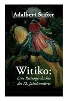 Witiko: Eine Rittergeschichte des 12. Jahrhunderts: Historischer Roman