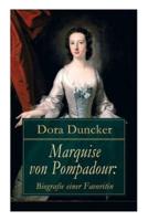 Marquise von Pompadour: Biografie einer Favoritin: Macht, Intrigen und Liebe am Hof (Historischer Roman)