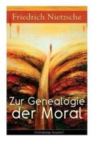Zur Genealogie der Moral: Eine Streitschrift des Autors von "Also sprach Zarathustra", "Der Antichrist" und "Jenseits von Gut und Böse"