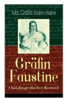 Gräfin Faustine (Autobiografischer Roman): Die Geschichte einer emanzipierten Gräfin