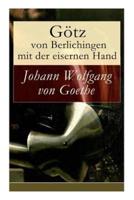 Götz von Berlichingen mit der eisernen Hand: Ein Schauspiel in fünf Aufzügen