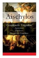 Gesammelte Tragödien: Agamemnon + Die Perser + Der gefesselte Prometheus