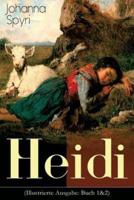 Heidi (Illustrierte Ausgabe: Buch 1&2): Der beliebte Kinderklassiker: Heidis Lehr- und Wanderjahre & Heidi kann brauchen, was es gelernt hat