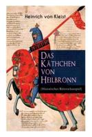 Das Käthchen von Heilbronn (Historisches Ritterschauspiel): Mit biografischen Aufzeichnungen von Stefan Zweig und Rudolf Genée