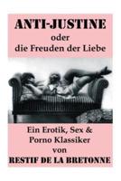 Anti-Justine oder die Freuden der Liebe (Ein Erotik, Sex & Porno Klassiker): Retif de la Bretonne war ein Gegner der "Grausamkeit des Marquis de Sade" und kämpfte für "Freude am Sex"...