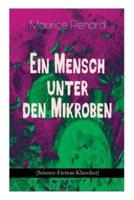 Ein Mensch unter den Mikroben (Science-Fiction-Klassiker): One of the First Locked-Room Mystery Crime Novel Featuring the Young Journalist and Amateur Detective Joseph Rouletabille