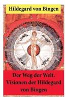 Der Weg der Welt: Von Bingen war Benediktinerin, Dichterin und gilt als erste Vertreterin der deutschen Mystik des Mittelalters - Ihre Werke befassen sich mit Religion, Medizin, Musik, Ethik und Kosmologie