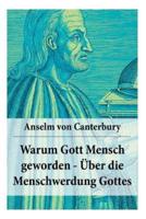 Warum Gott Mensch geworden - Über die Menschwerdung Gottes: Deutsche Ausgabe