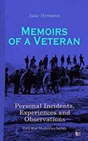 Memoirs of a Veteran: Personal Incidents, Experiences and Observations