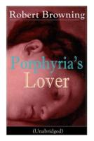 Porphyria's Lover (Unabridged): A Psychological Poem from one of the most important Victorian poets and playwrights, regarded as a sage and philosopher-poet, known for My Last Duchess, The Pied Piper of Hamelin, Paracelsus...