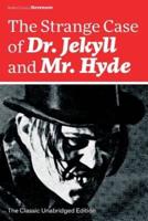 The Strange Case of Dr. Jekyll and Mr. Hyde (The Classic Unabridged Edition): Psychological thriller by the prolific Scottish novelist, poet and travel writer, author of Treasure Island, Kidnapped, Catriona, The Black Arrow and A Child's Garden of Verses