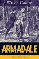 Armadale (Mystery Thriller Classic): A Suspense Novel from the prolific English writer, best known for The Woman in White, No Name, The Moonstone, The Dead Secret, Man and Wife, Poor Miss Finch, The Black Robe, The Law and The Lady...