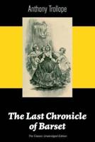 The Last Chronicle of Barset (The Classic Unabridged Edition): Victorian Classic from the prolific English novelist, known for The Palliser Novels, The Prime Minister, The Warden, Barchester Towers, Doctor Thorne, Can You Forgive Her? and Phineas Finn...
