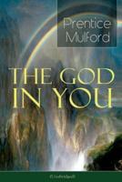 The God in You (Unabridged): How to Connect With Your Inner Forces - From one of the New Thought pioneers, Author of Thoughts are Things, Your Forces and How to Use Them & Gift of Spirit
