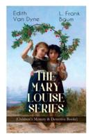 The MARY LOUISE SERIES (Children's Mystery & Detective Books): The Adventures of a Girl Detective on a Quest to Solve a Mystery