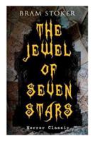 THE JEWEL OF SEVEN STARS (Horror Classic): Thrilling Tale of a Weird Scientist's Attempt to Revive an Ancient Egyptian Mummy