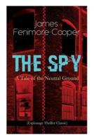 THE SPY - A Tale of the Neutral Ground (Espionage Thriller Classic): Historical Espionage Novel Set in the Time of the American Revolutionary War