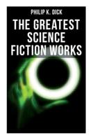 The Greatest Science Fiction Works of Philip K. Dick