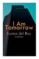 I Am Tomorrow - Lester Del Rey Collection
