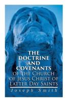 The Doctrine and Covenants of the Church of Jesus Christ of Latter Day Saints