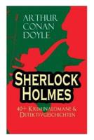 Sherlock Holmes: 40+ Kriminalomane & Detektivgeschichten: Eine Studie in Scharlachrot, Das Zeichen der Vier, Der Mord in Abbey Grange, Holmes' erstes Abenteuer, Das Tal des Grauens, Die sechs Napoleonbüsten, Das letzte Problem und andere Krimis