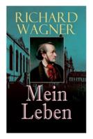 Richard Wagner: Mein Leben: Autobiografie und ein kulturhistorisches Bild des 19. Jahrhunderts