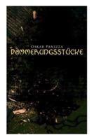 Dämmerungsstücke: Das Wachsfigurenkabinett, Eine Mondgeschichte, Der Stationsberg & Die Menschenfabrik