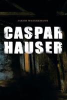 Caspar Hauser: Die Trägheit des Herzens
