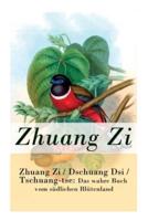 Zhuang Zi / Dschuang Dsi / Tschuang-tse: Das wahre Buch vom südlichen Blütenland: Das Hauptwerk des Daoismus