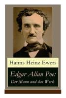 Edgar Allan Poe: Der Mann und das Werk: Illustrierte Biografie