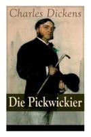 Die Pickwickier: Absurde Forschungsreise durch England: Die Abenteuer des weltfremden Mr. Pickwick
