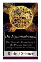 Die Mysteriendramen: Die Pforte der Einweihung + Die Prüfung der Seele (Nachspiel zur Pforte der Einweihung): Ein Rosenkreuzermysterium + Szenisches Lebensbild als Nachspiel zur "Pforte der Einweihung" durch Rudolf Steiner