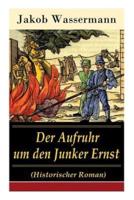Der Aufruhr um den Junker Ernst: Historischer Roman - Die Zeit der Hexenprozesse