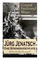 Jürg Jenatsch: Eine Bündnergeschichte (Historischer Roman): Das Leben des Bündner Pfarrer und Militärführer: Die Reise des Herrn Waser + Lucretia + Der gute Herzog