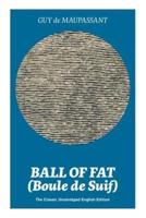 Ball of Fat (Boule de Suif) - The Classic Unabridged English Edition: The True Life Story Behind "Uncle Tom's Cabin"