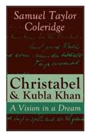 Christabel & Kubla Khan: A Vision in a Dream