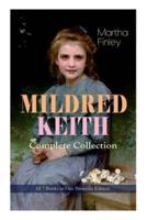 MILDRED KEITH Complete Series - All 7 Books in One Premium Edition: Timeless Children Classics: Mildred Keith, Mildred at Roselands, Mildred and Elsie, Mildred at Home...