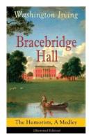Bracebridge Hall: The Humorists, A Medley (Illustrated Edition): Satirical Novel