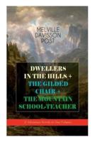 DWELLERS IN THE HILLS + THE GILDED CHAIR + THE MOUNTAIN SCHOOL-TEACHER (3 Adventure Novels in One Volume)