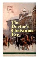 The Doctor's Christmas Eve (Holiday Classics Series): A Moving Saga of a Man's Journey through His Life