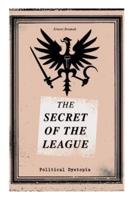 THE SECRET OF THE LEAGUE (Political Dystopia): The Classic That Inspired Orwell's "1984"